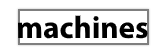 Machines